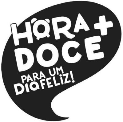 HORA + DOCE - PARA UM DIA FELIZ!