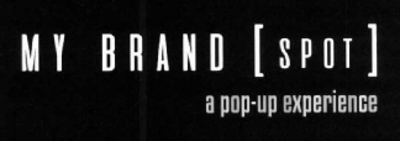MY BRAND SPOT A POP-UP EXPERIENCE