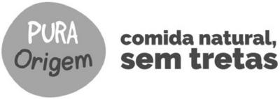PURA ORIGEM COMIDA NATURAL, SEM TRETAS