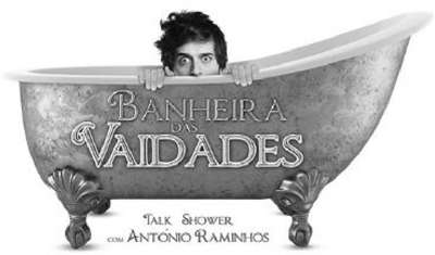 BANHEIRA DAS VAIDADES TALK SHOWER COM ANTÓNIO RAMINHOS