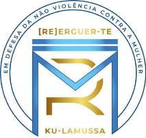 EM DEFESA DA NÃO VIOLÊNCIA CONTRA A MULHER [RE]ERGUER-TE KU-LAMUSSA