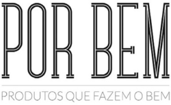POR BEM PRODUTOS QUE FAZEM O BEM