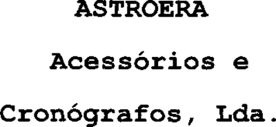 ASTROERA ACESSÓRIOS E CRONÓGRAFOS, LDA.