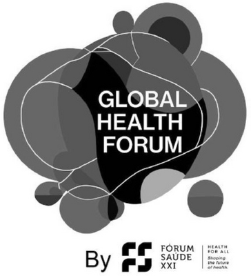 GLOBAL HEALTH FORUM BY FÓRUM SAÚDE XXI HEALTH FOR ALL SHAPING THE FUTURE OF HEALTH