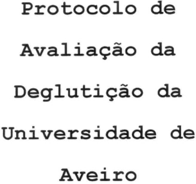 PROTOCOLO DE AVALIAÇÃO DA DEGLUTIÇÃO DA UNIVERSIDADE DE AVEIRO