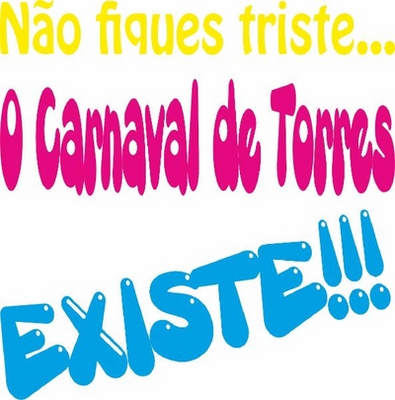 NÃO FIQUES TRISTE O CARNAVAL DE TORRES EXISTE