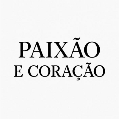 PAIXÃO E CORAÇÃO