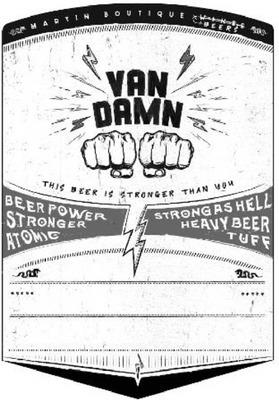 VAN DAMN - MARTIN BOUTIQUE BEERS - THIS BEER IS STRONGER THAN YOU - BEER POWER STRONGER ATOMIC - STRONG AS HELL HEAVY BEER TUFF