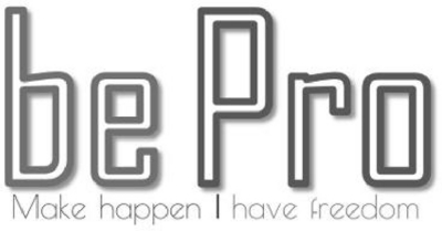 BE PRO - MAKE HAPPEN - HAVE FREEDOM