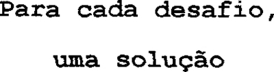 PARA CADA DESAFIO, UMA SOLUÇÃO