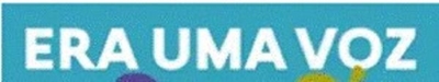 ERA UMA VOZ