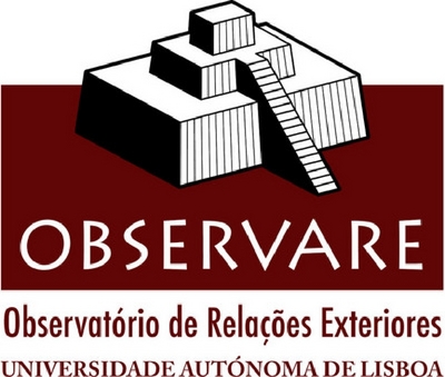 OBSERVARE OBSERVATÓRIO DE RELAÇÕES EXTERIORES UNIVERSIDADE AUTÓNOMA DE LISBOA