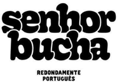 SENHOR BUCHA REDONDAMENTE PORTUGUÊS