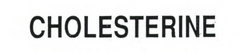 CHOLESTERINE