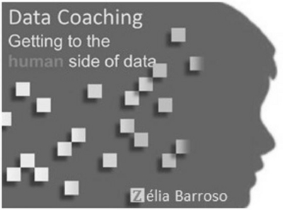DATA COACHING, GETTING TO THE HUMAN SIDE OF DATA, ZÉLIA BARROSO