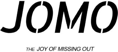 JOMO, THE JOY OF MISSING OUT