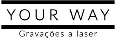 YOUR WAY GRAVAÇÕES A LASER