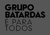 GRUPO BATARDAS É PARA TODOS