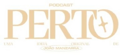 PODCAST PERTO + UMA IDEIA ORIGINAL DE JOÃO MANZARRA
