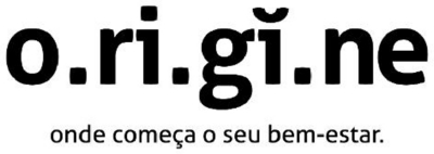 O.RI.GI.NE ONDE COMEÇA O SEU BEM ESTAR
