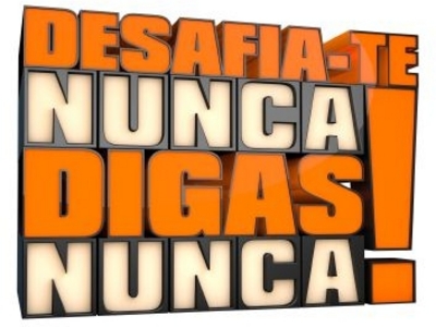DESAFIA-TE NUNCA DIGAS NUNCA!