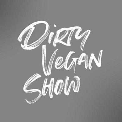 DIRTY VEGAN SHOW