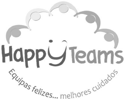 HAPPY TEAMS EQUIPAS FELIZES... MELHORES CUIDADOS