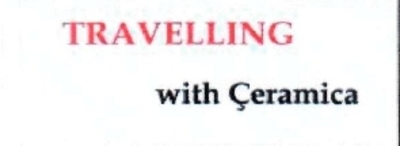 TRAVELLING WITH ÇERAMICA