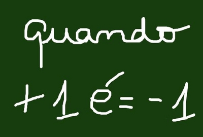 QUANDO + 1 É = - 1