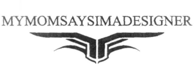 MYMOMSAYSIMADESIGNER