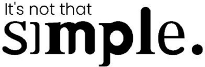 IT'S NOT THAT SIMPLE