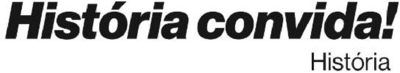 HISTÓRIA CONVIDA! - HISTÓRIA