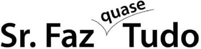 SR. FAZ QUASE TUDO