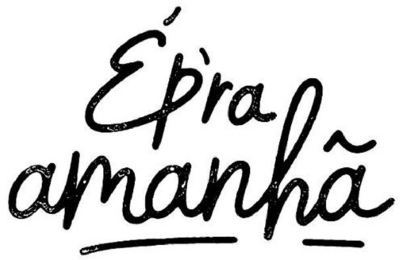 É P'RA AMANHÃ