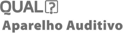QUAL? APARELHO AUDITIVO
