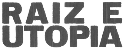 RAIZ E UTOPIA