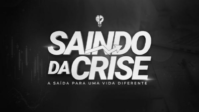 SAINDO DA CRISE A SAÍDA PARA UMA VIDA DIFERENTE