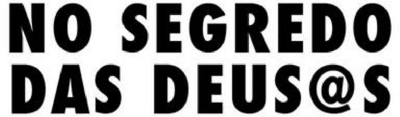 NO SEGREDO DAS DEUS@S