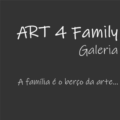 ART 4 FAMILY GALERIA A FAMÍLIA É O BERÇO DA ARTE...