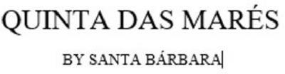 QUINTA DAS MARÉS BY SANTA BÁRBARA