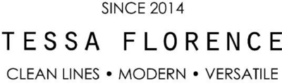 SINCE 2014 TESSA FLORENCE CLEAN LINES MODERN VERSATILE
