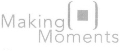 MAKING ( ) MOMENTS