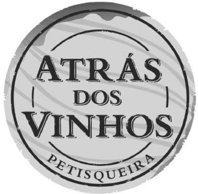 ATRÁS DOS VINHOS - PETISQUEIRA