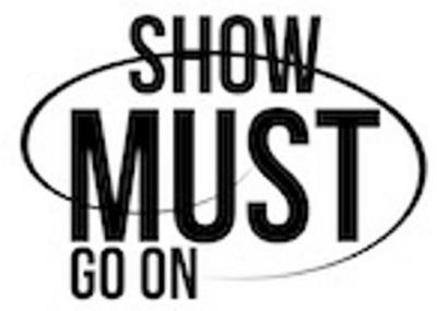 SHOW MUST GO ON