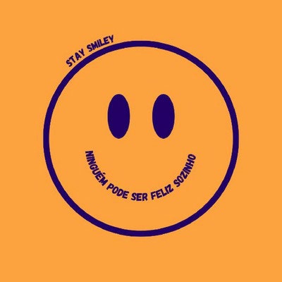 STAY SMILEY NINGUÉM PODE SER FELIZ SOZINHO