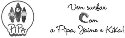 PIPA, VEM SURFAR COM A PIPA, JAIME E KIKA!