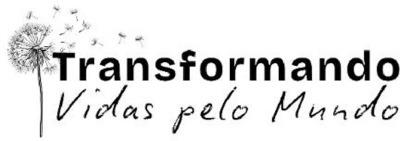 TRANSFORMANDO VIDAS PELO MUNDO