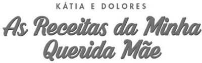 KÁTIA E DOLORES AS RECEITAS DA MINHA QUERIDA MÃE
