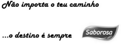 NÃO IMPORTA O TEU CAMINHO... O DESTINO É SEMPRE SABOROSA