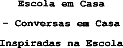 ESCOLA EM CASA - CONVERSAS EM CASA INSPIRADAS NA ESCOLA